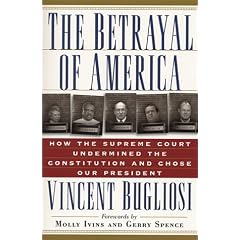The Betrayal of America: How the Supreme Court Undermined the Constitution and Chose Our President