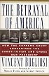 The Betrayal of America: How the Supreme Court Undermined the Constitution and Chose Our President (Nation Books)