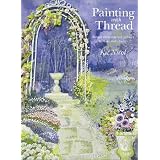 Painting with Thread: Simple Embroidered Pictures to Make and Cherish