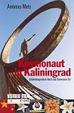 Kosmonaut in Kaliningrad - Entdeckungsreisen durch das Universum Ost - Andreas Metz