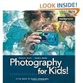 Photography for Kids!: A Fun Guide to Digital Photography