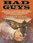 Bad Guys: True Stories of Legendary Gunslingers, Sidewinders, Fourflushers, Drygulchers, Bushwhackers, Freebooters, and Downright Bad Guys and Gals of the Wild West