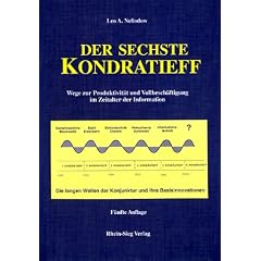 Der sechste Kondratieff: Wege zur Produktivit�t und Vollbesch�ftigung im Zeitalter der Information. Die langen Wellen der Konjunktur und ihre Basisinnovation