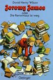 Jeremy James oder Die Rennmaus ist weg. ( Ab 8 J.).