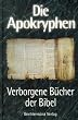 Die Apokryphen - Verborgene B�cher der Bibel