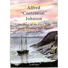 Alfred Centennial Johnson: The Story of the First Solo Atlantic Crossing from West to East in 1876