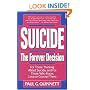 Suicide The Forever Decision: For Those Thinking About Suicide, and for Those Who Know, Love, or Counsel Them