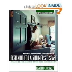 Designing for Alzheimer's Disease: Strategies for Creating Better Care Environments (Wiley Series in Healthcare and Senior Living Design)