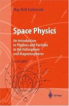 Space Physics: An Introduction to Plasmas and Particles in the Heliosphere and Magnetospheres (Advanced Texts in Physics)