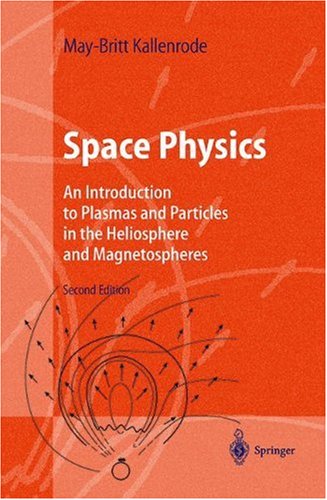 Space Physics: An Introduction to Plasmas and Particles in the Heliosphere and Magnetospheres (Advanced Texts in Physics)