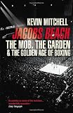 Jacobs Beach: The Mob, the Garden, and the Golden Age of Boxing