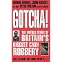 Gotcha!: The Untold Story of Britain's Biggest Cash Robbery