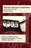  : Mission San Juan Capistrano, a Pocket History: 200 Years of Mission History, Historical Photos, Maps & Drawings, Complete Tour Guide
