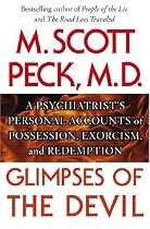 Glimpses of the Devil: A Psychiatrist's Personal Accounts of Possession, Exorcism, and Redemption