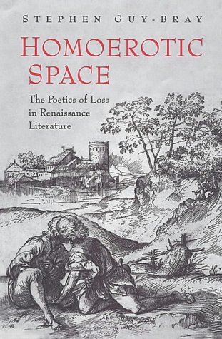 Homoerotic Space: The Poetics of Loss in Renaissance Literature