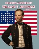 Personal Memoirs of William T. Sherman: Volume One: One of the best-known firsthand accounts of the Civil War. Personal Memoirs of William T. Sherman: Volume One: One of the best-known firsthand accounts of the Civil War.