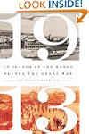 1913: In Search of the World Before t...