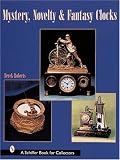 Product details for Mystery, Novelty, And Fantasy Clocks (Schiffer Book for Collectors)