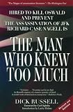 The Man Who Knew Too Much: Hired to Kill Oswald and Prevent the Assassination of JFK Richard Case Nagell Is