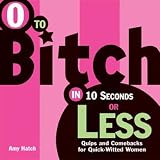 0 to Bitch in 10 Seconds or Less