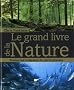 Grand livre de la Nature : Toutes les richesses de notre plan�te