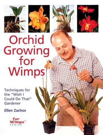 Orchid Growing for Wimps: Techniques for the Wish I Could Do That Gardener