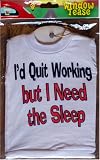 I'd Quit Working but I Need the Sleep