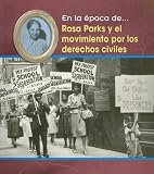 En la Epoca de Rosa Parks y el Movimiento Por los Derechos Civiles (En La Epoca De/ Life in the Time of)