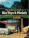 The Collector's Guide to Bus Toys and Models (Schiffer Book for Collectors)
