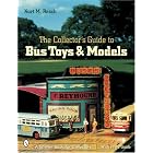 The Collector's Guide to Bus Toys And Models (Schiffer Book for Collectors) by Kurt M. Resch