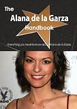 The Alana de La Garza Handbook - Everything You Need to Know about Alana de La Garza