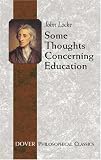 Some Thoughts Concerning Education: Including of the Conduct of the Understanding (Philosophical Classics)
