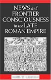 News and Frontier Consciousness in the Late Roman Empire
