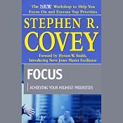 Focus: Achieving Your Highest Priorities | [Stephen R. Covey]