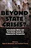 Beyond State Crisis?: Post-Colonial Africa and Post-Soviet Eurasia in Comparative Perspective (Woodrow Wilson Center Press)