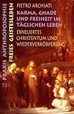 Karma, Gnade und Freiheit im t&auml;glichen Leben - Erneuertes Christentum und Wiederverk&ouml;rperung - Pietro Archiati