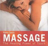 Massage: Simple Ways to Achieve Relaxation, Enhance Sensuality, and Enjoy the Healing Power of Touch