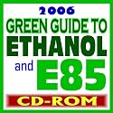 2006 Green Guide to Ethanol and E85 FlexFuel: Your Comprehensive Guide to the Fuel of the Future