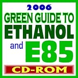 2006 Green Guide to Ethanol and E85 FlexFuel: Your Comprehensive Guide to the Fuel of the Future