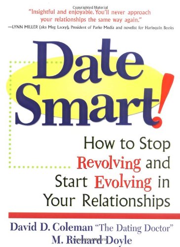 Date Smart!: How to Stop Revolving and Start Evolving in Your Relationships