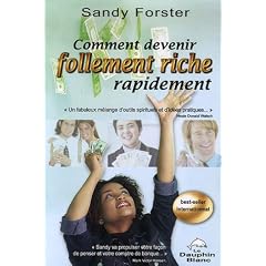 Comment devenir follement riche rapidement : Un guide pour attirer la prosp�rit� et l'abondance dans votre vie maintenant