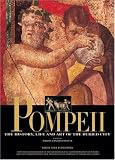 Pompeii: The History, Life and Art of the Buried City