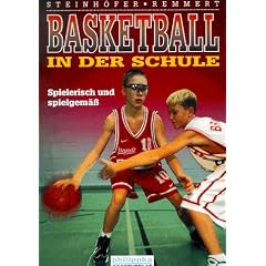 Basketball in der Schule. Spielerisch und spielgem�ss