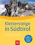  : Klettersteige in S&uuml;dtirol: mit Dolmiten und Gardasee. 30 Touren f&uuml;r Einsteiger. Luftbilder und vermessene Aufstiegsrouten