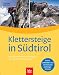 Third Party New : Klettersteige in S&uuml;dtirol: mit Dolmiten und Gardasee. 30 Touren f&uuml;r Einsteiger. Luftbilder und vermessene Aufstiegsrouten