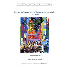 Les soci�t�s savantes de Toulouse au XIX�me si�cle