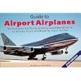 Guide to Airport Airplanes: An Illustrated Handbook Allowing Rapid Identification of... by William Berk and Frank Berk