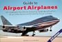 Guide to Airport Airplanes: An Illustrated Handbook Allowing Rapid Identification of Airliners Flown Worldwide by Major Airlines