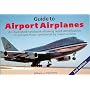 Guide to Airport Airplanes: An Illustrated Handbook Allowing Rapid Identification of Airliners Flown Worldwide by Major Airlines