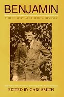 Benjamin: Philosophy, Aesthetics, History